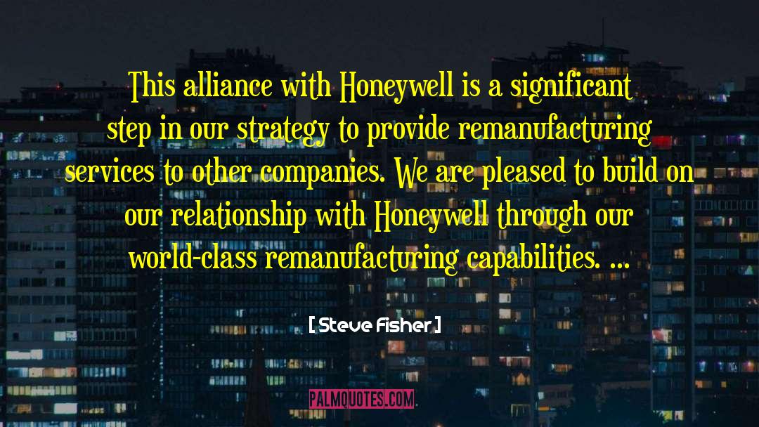 Steve Fisher Quotes: This alliance with Honeywell is