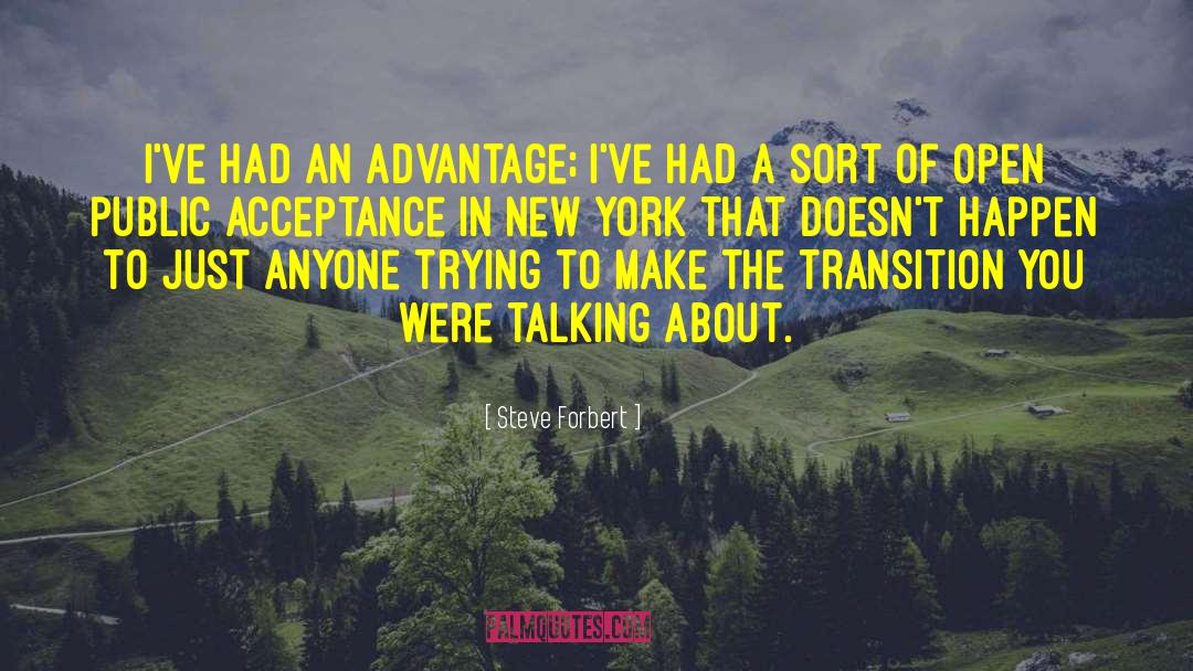 Steve Forbert Quotes: I've had an advantage; I've