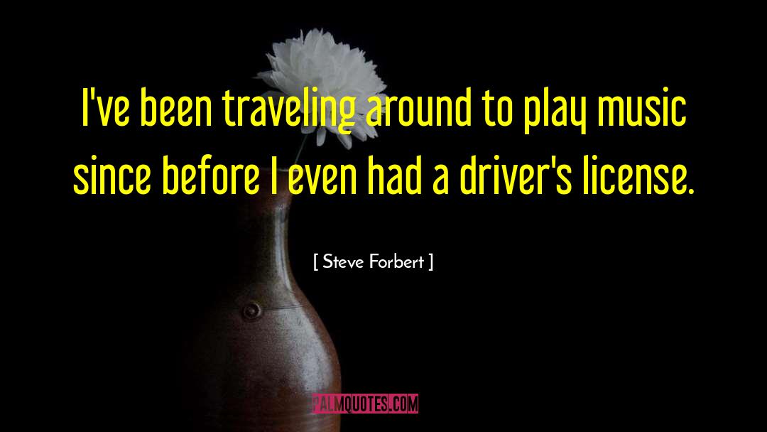 Steve Forbert Quotes: I've been traveling around to