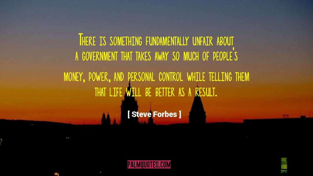 Steve Forbes Quotes: There is something fundamentally unfair