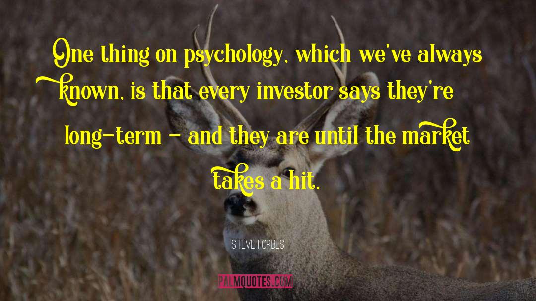 Steve Forbes Quotes: One thing on psychology, which