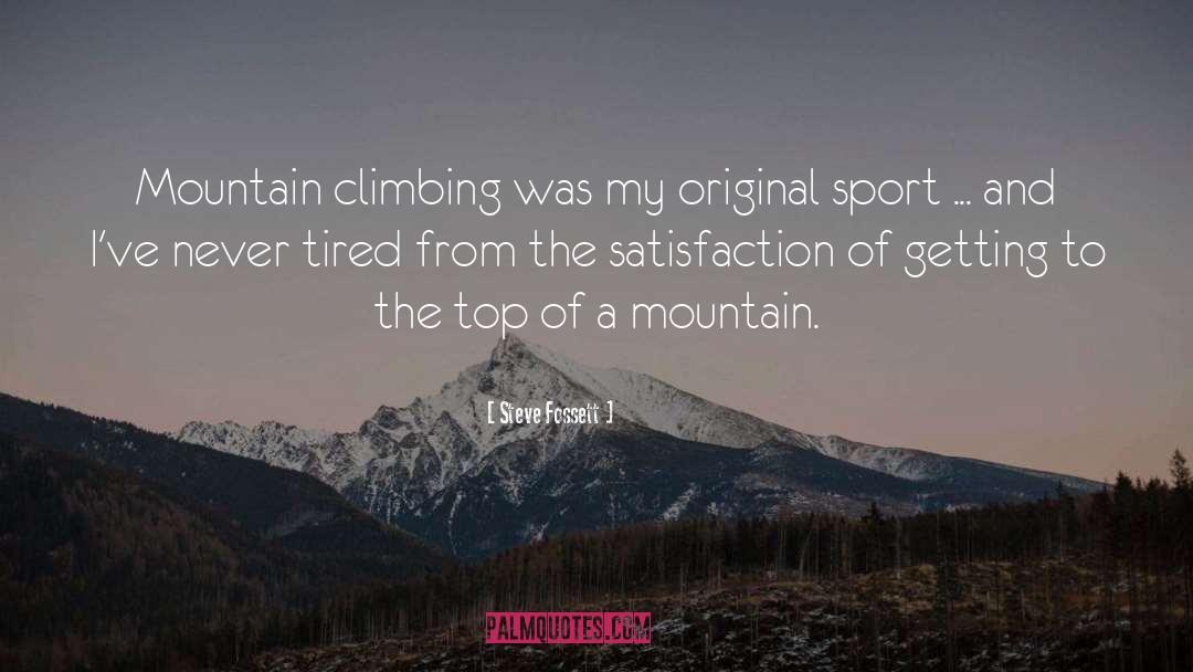 Steve Fossett Quotes: Mountain climbing was my original