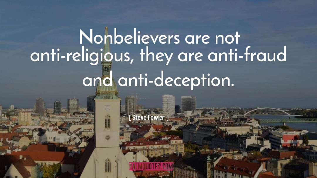 Steve Fowler Quotes: Nonbelievers are not anti-religious, they