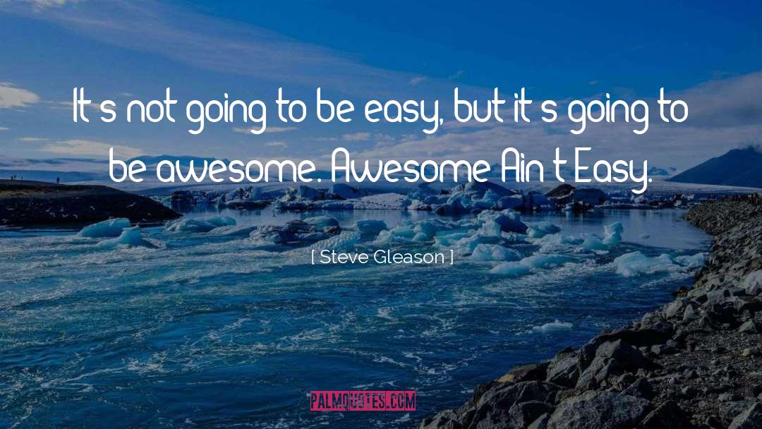 Steve Gleason Quotes: It's not going to be
