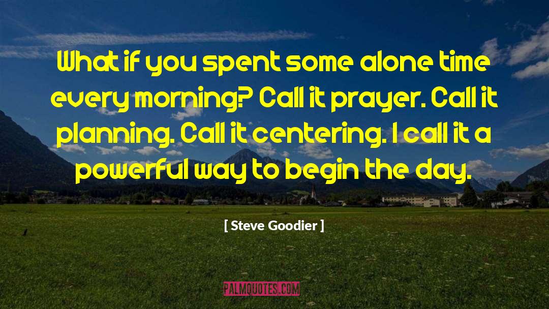 Steve Goodier Quotes: What if you spent some