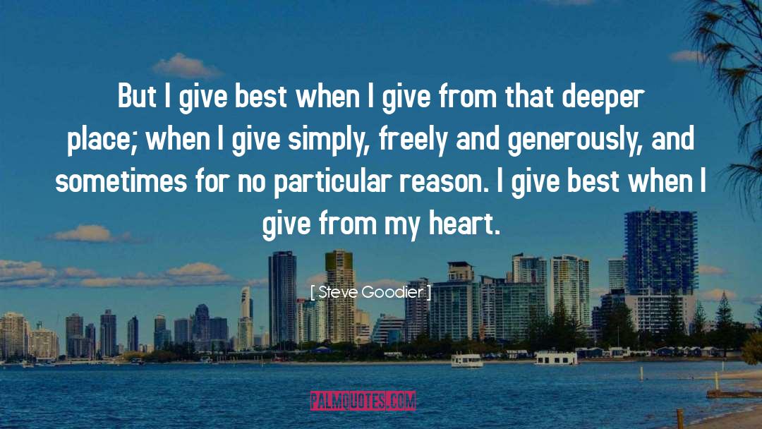 Steve Goodier Quotes: But I give best when