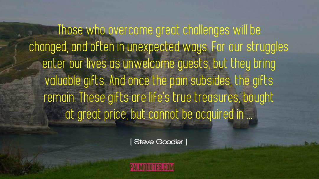 Steve Goodier Quotes: Those who overcome great challenges
