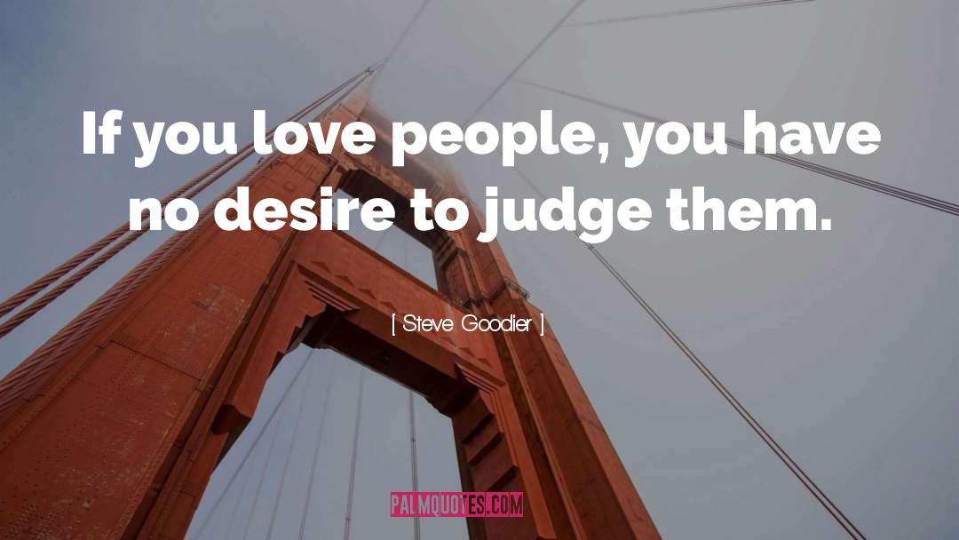 Steve Goodier Quotes: If you love people, you