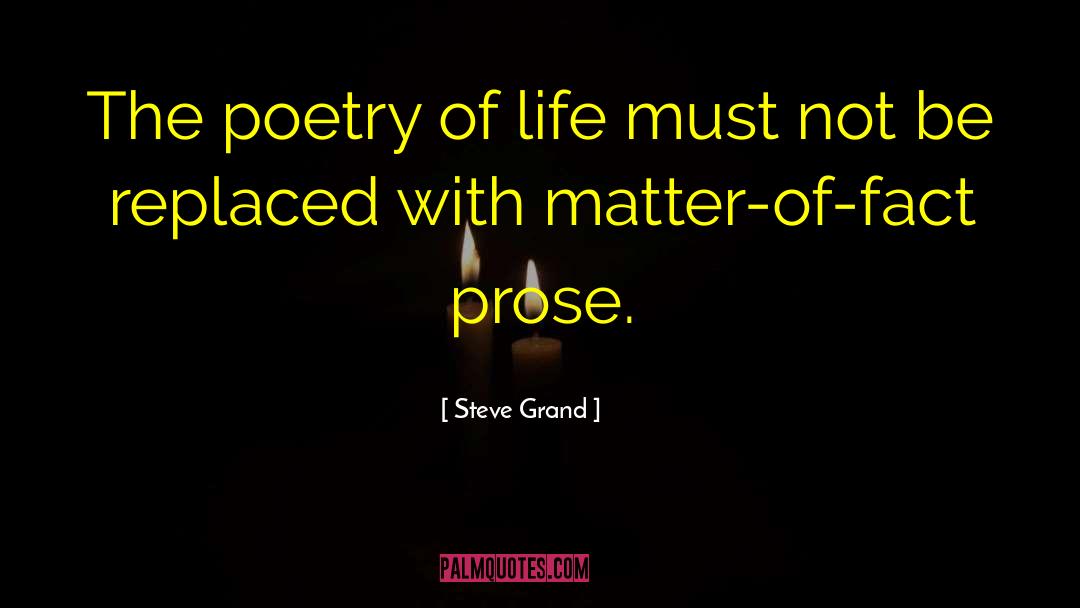 Steve Grand Quotes: The poetry of life must