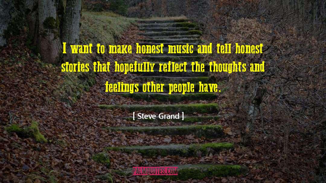 Steve Grand Quotes: I want to make honest