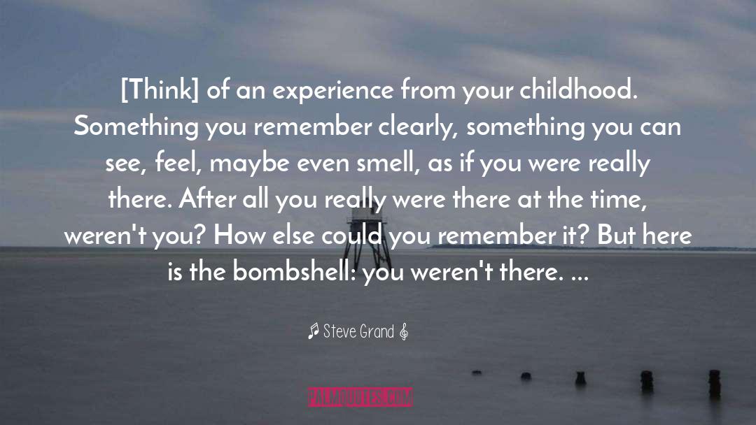 Steve Grand Quotes: [Think] of an experience from