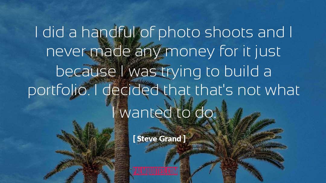 Steve Grand Quotes: I did a handful of