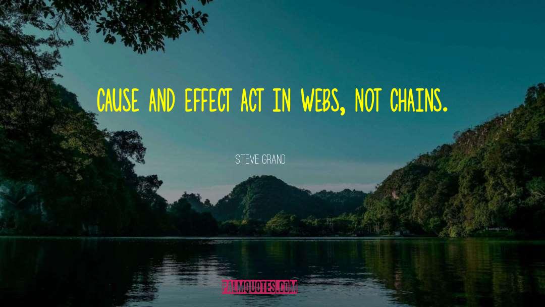 Steve Grand Quotes: cause and effect act in