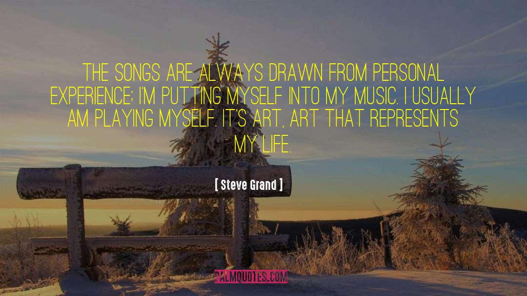 Steve Grand Quotes: The songs are always drawn