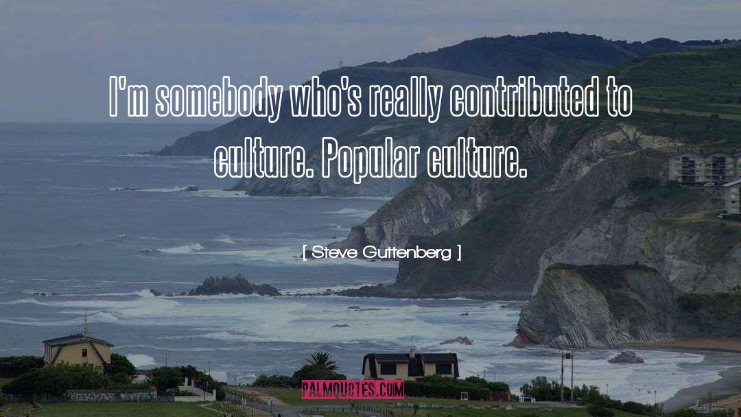 Steve Guttenberg Quotes: I'm somebody who's really contributed