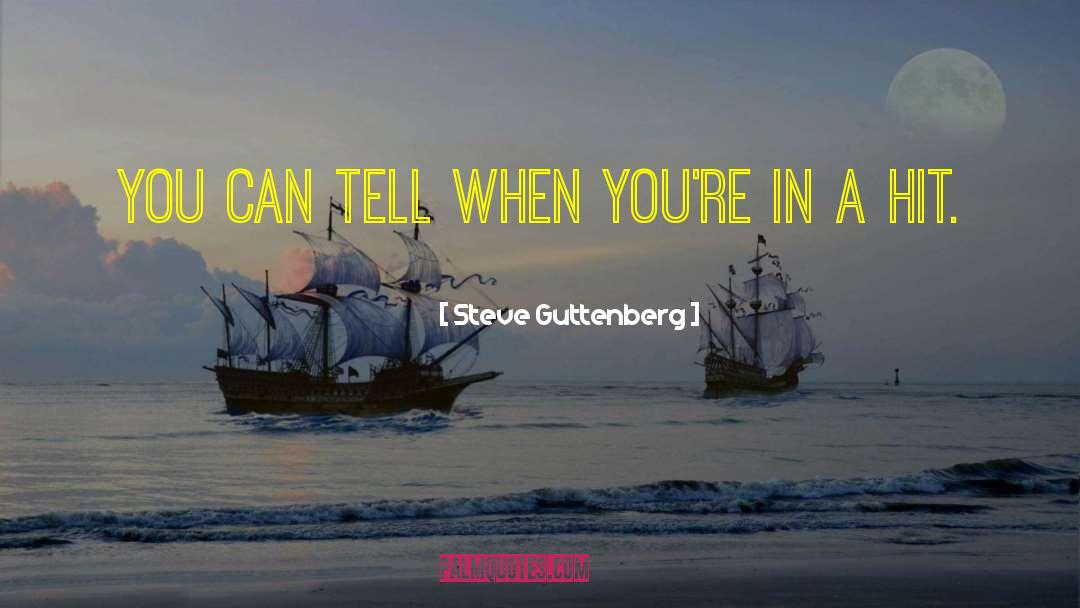 Steve Guttenberg Quotes: You can tell when you're