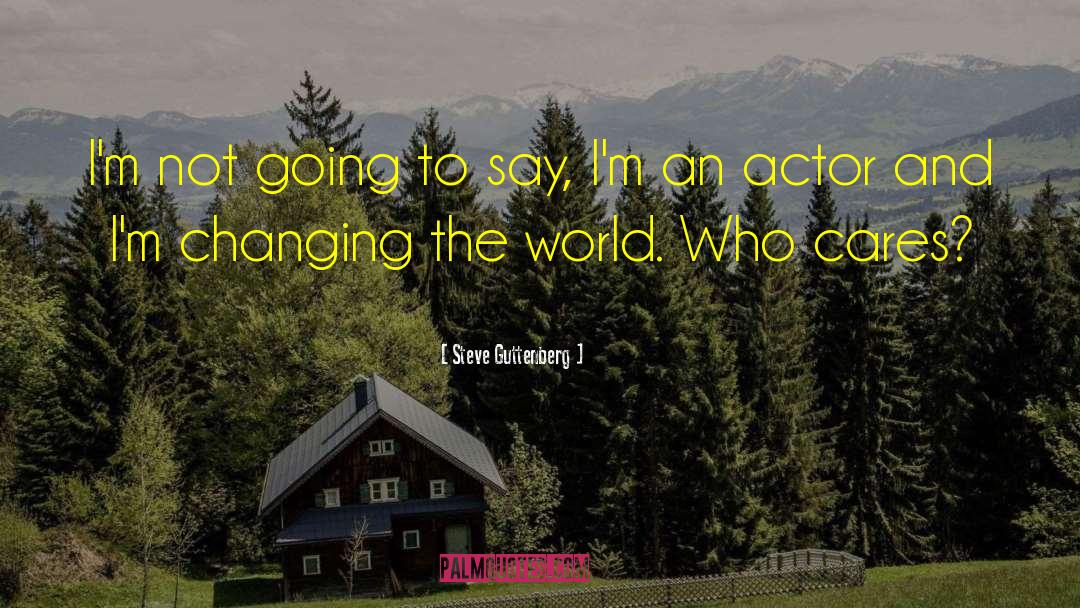 Steve Guttenberg Quotes: I'm not going to say,