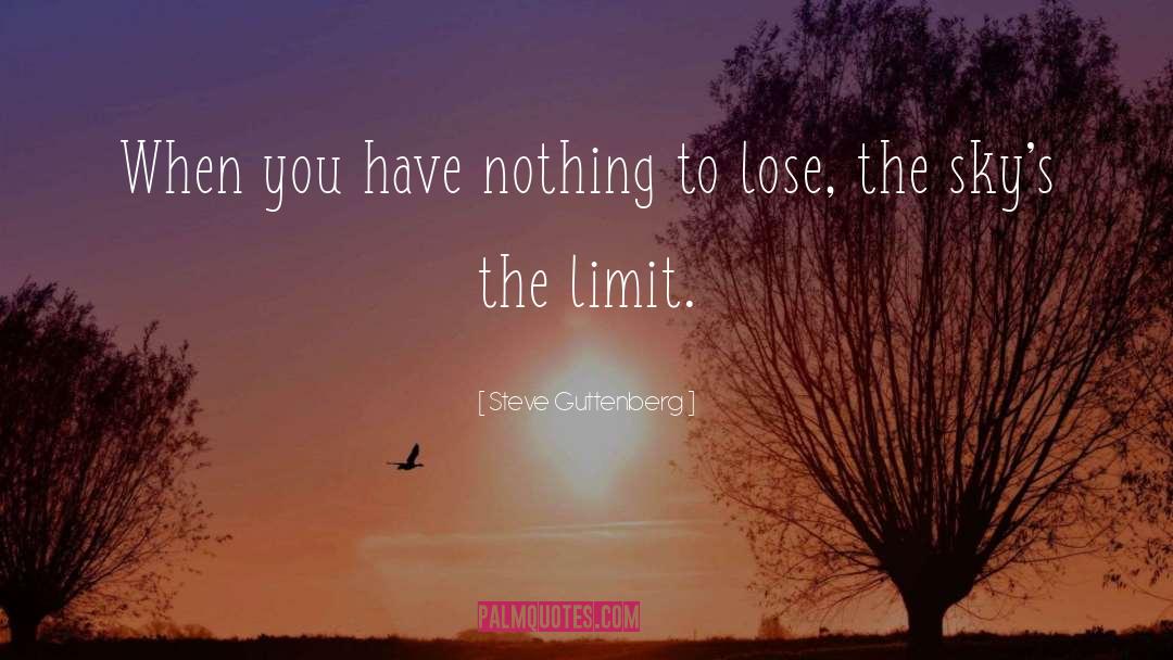 Steve Guttenberg Quotes: When you have nothing to