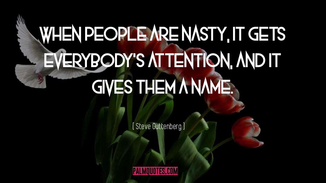 Steve Guttenberg Quotes: When people are nasty, it