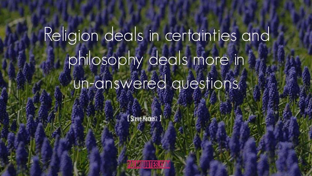 Steve Hackett Quotes: Religion deals in certainties and