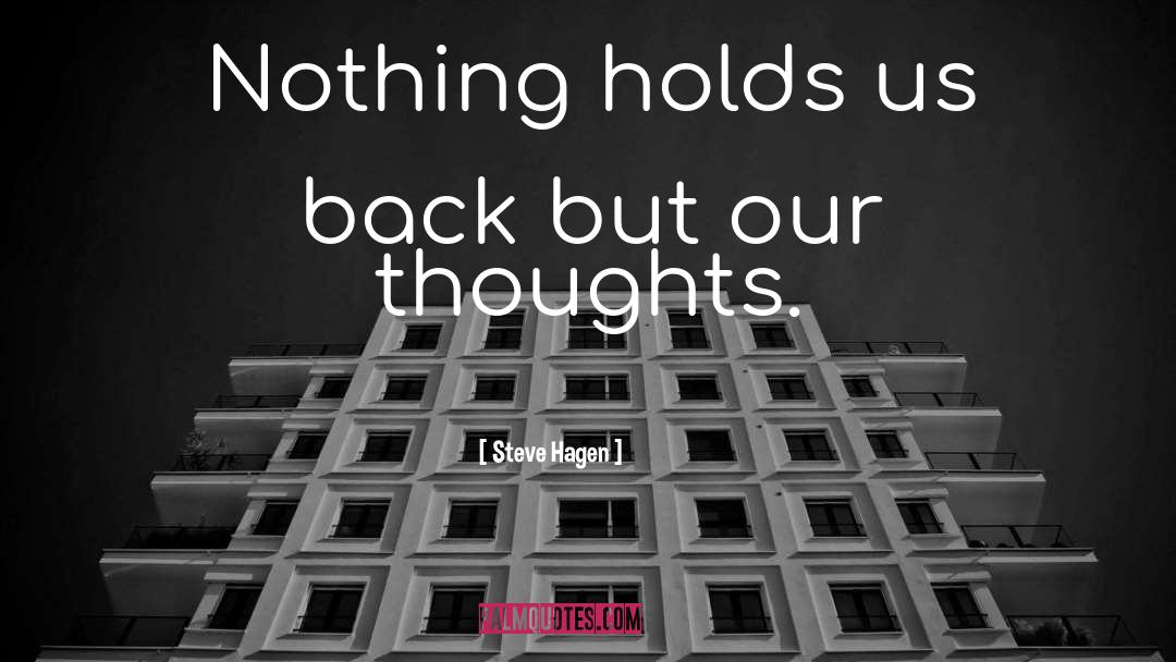 Steve Hagen Quotes: Nothing holds us back but