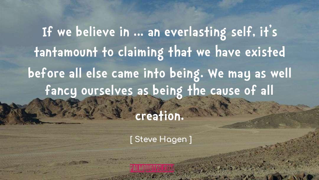 Steve Hagen Quotes: If we believe in ...