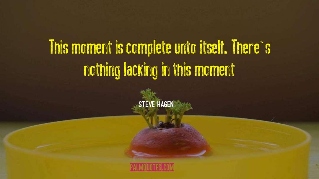 Steve Hagen Quotes: This moment is complete unto