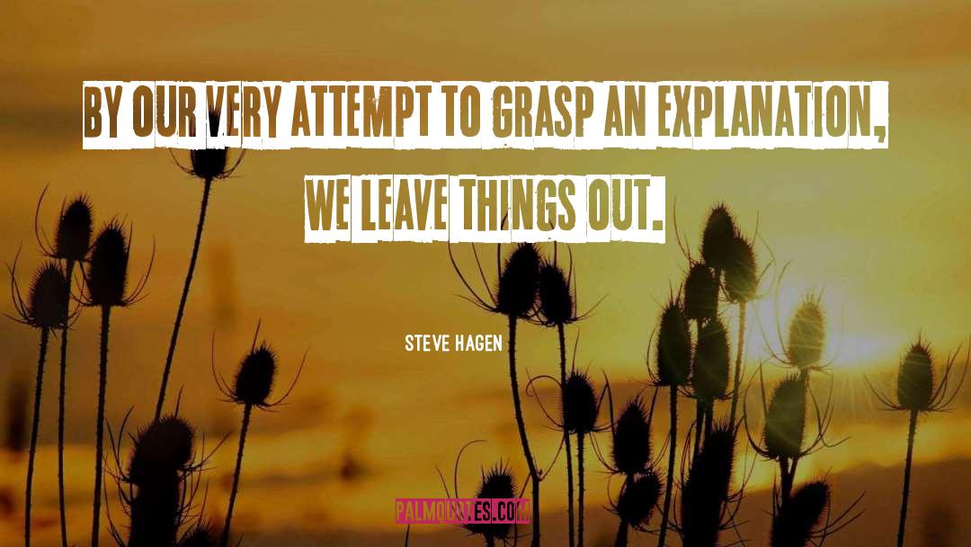Steve Hagen Quotes: By our very attempt to