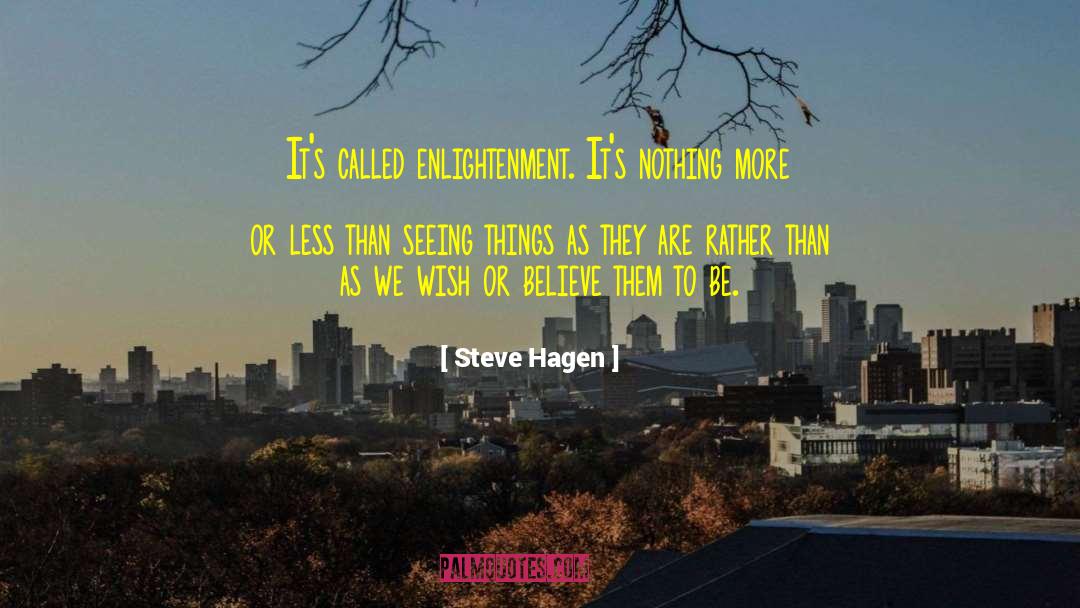 Steve Hagen Quotes: It's called enlightenment. It's nothing