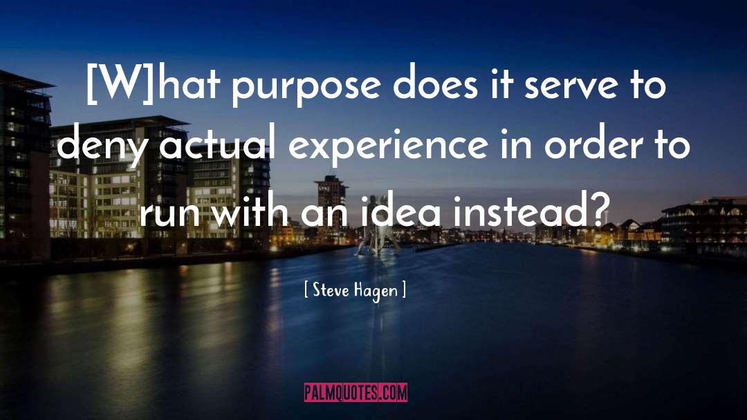 Steve Hagen Quotes: [W]hat purpose does it serve
