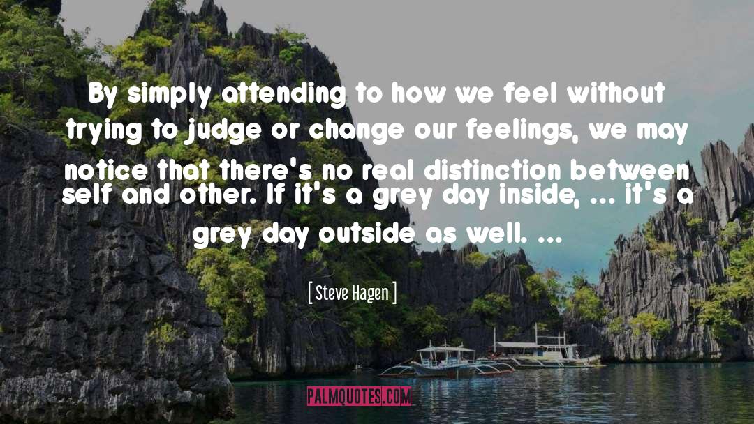 Steve Hagen Quotes: By simply attending to how