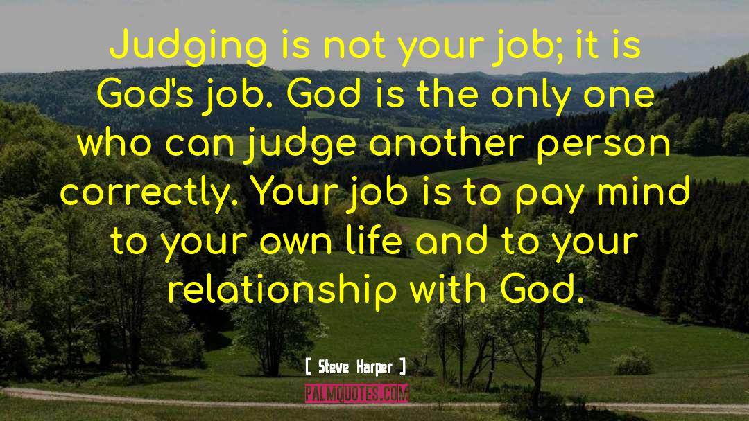 Steve Harper Quotes: Judging is not your job;