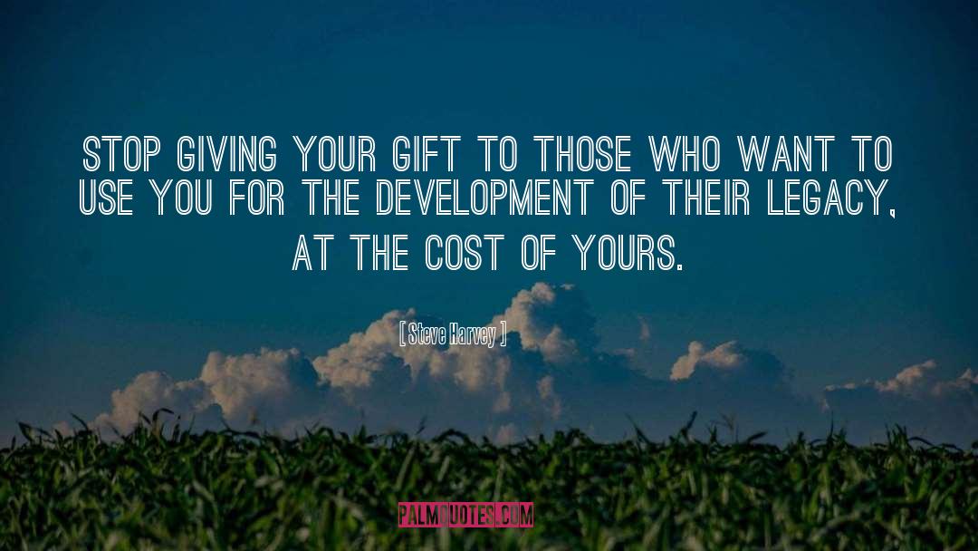 Steve Harvey Quotes: Stop giving your gift to