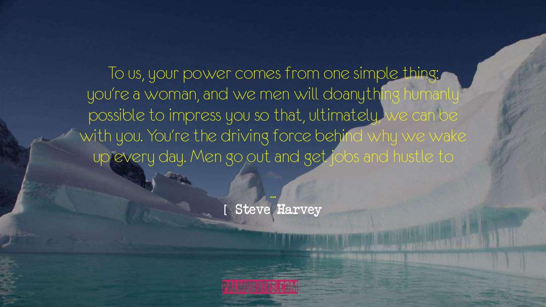 Steve Harvey Quotes: To us, your power comes