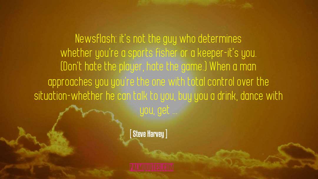 Steve Harvey Quotes: Newsflash: it's not the guy