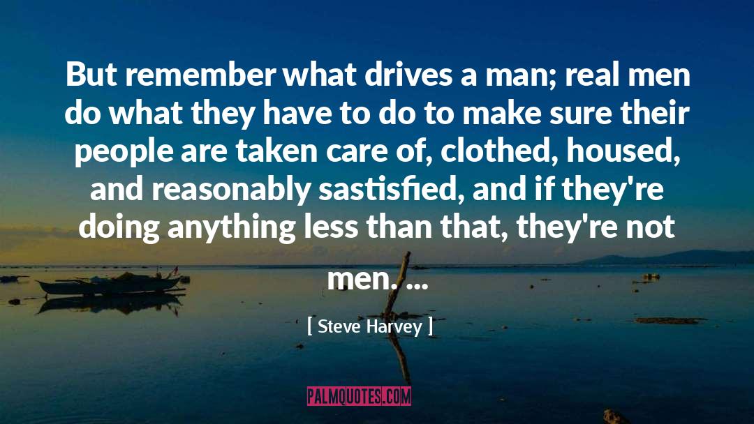 Steve Harvey Quotes: But remember what drives a