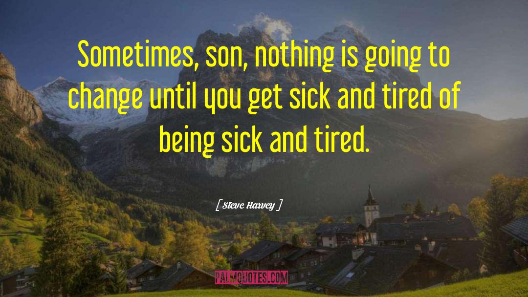 Steve Harvey Quotes: Sometimes, son, nothing is going