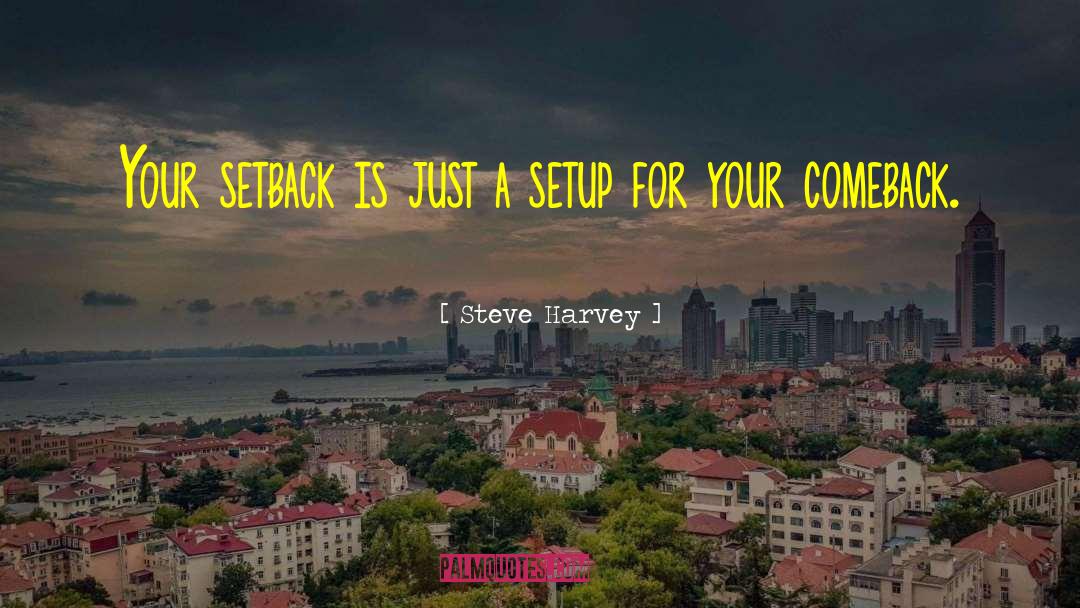 Steve Harvey Quotes: Your setback is just a