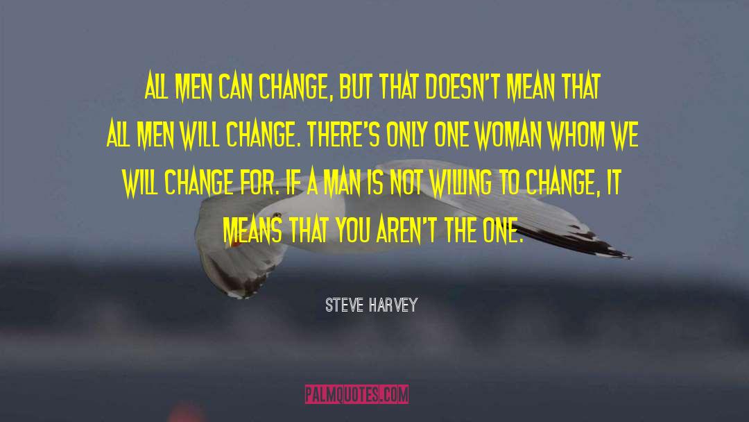 Steve Harvey Quotes: All men CAN change, but