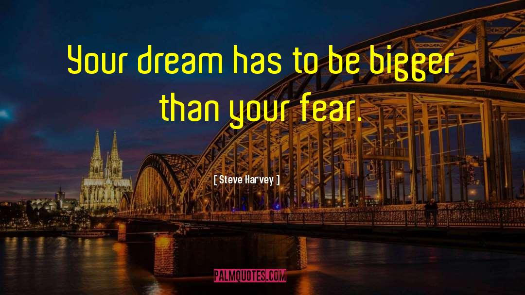 Steve Harvey Quotes: Your dream has to be