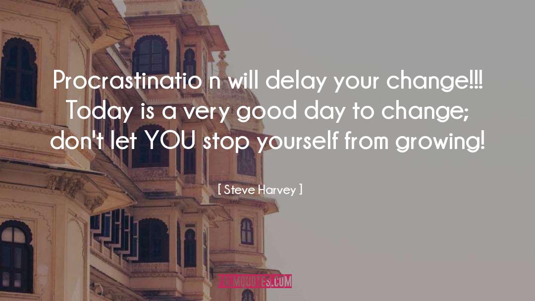 Steve Harvey Quotes: Procrastinatio n will delay your