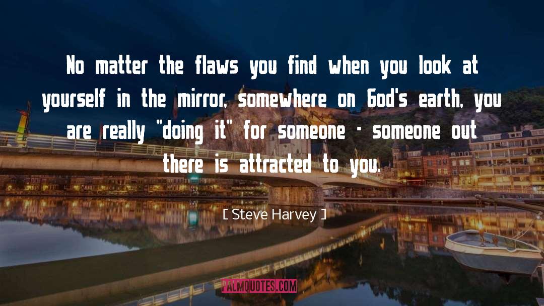 Steve Harvey Quotes: No matter the flaws you