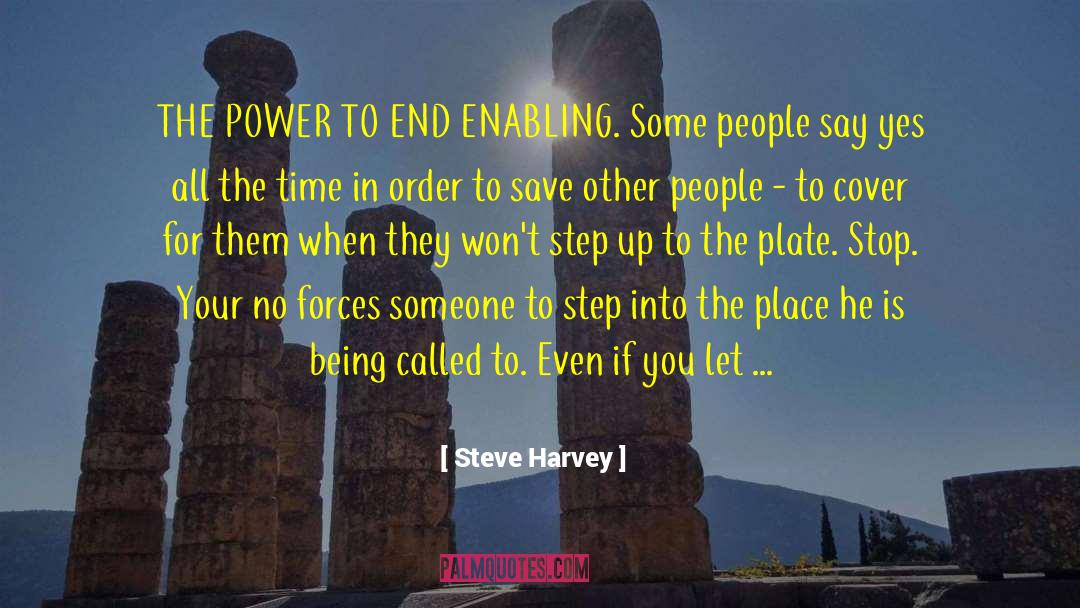 Steve Harvey Quotes: THE POWER TO END ENABLING.