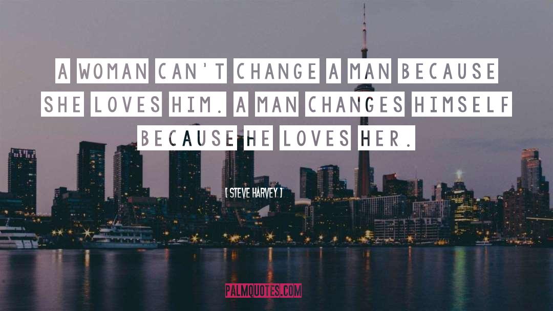Steve Harvey Quotes: A woman can't change a