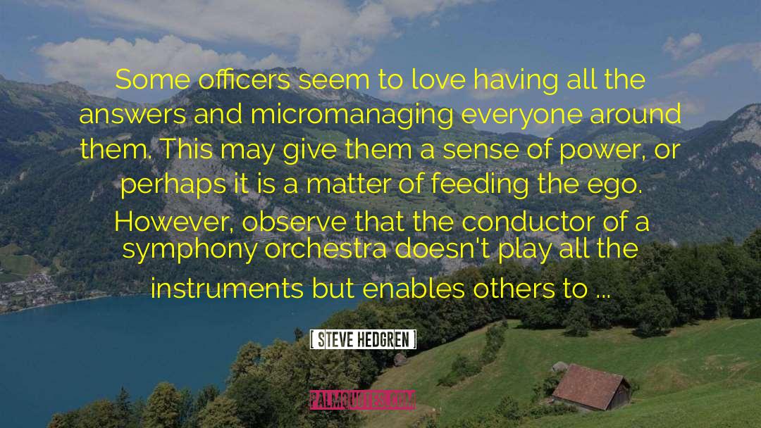 Steve Hedgren Quotes: Some officers seem to love