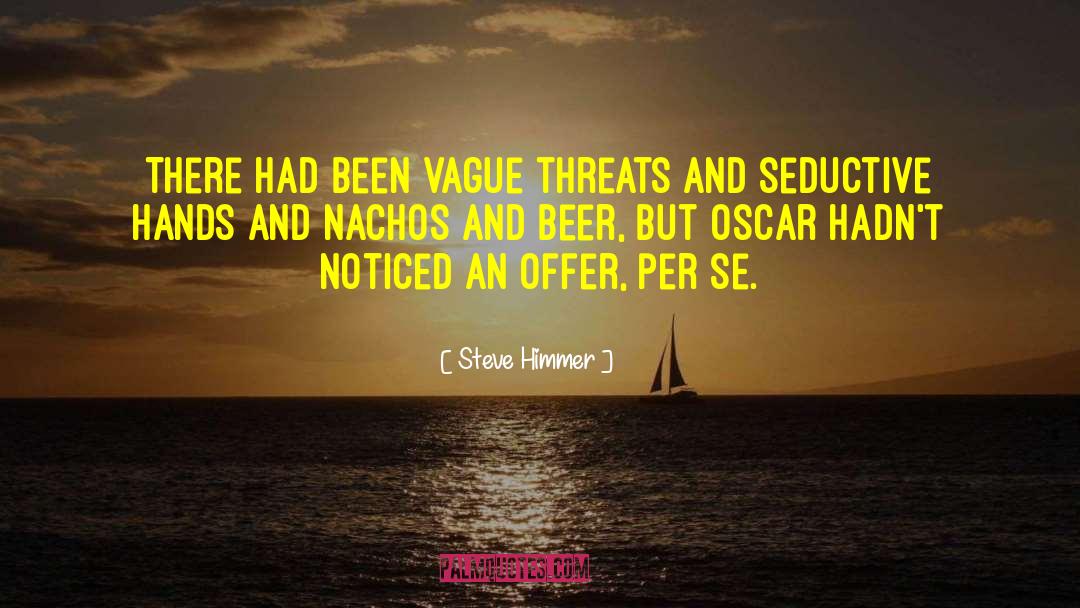 Steve Himmer Quotes: There had been vague threats