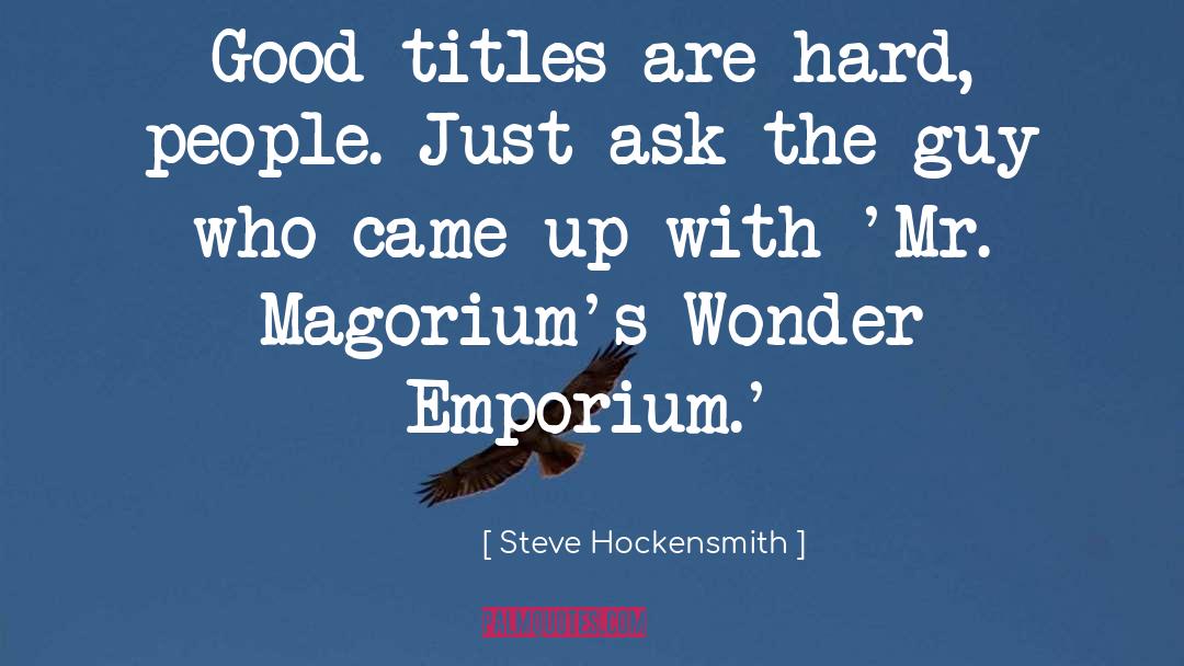 Steve Hockensmith Quotes: Good titles are hard, people.