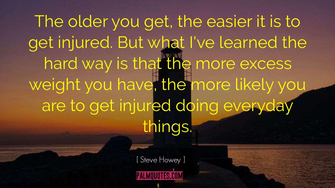 Steve Howey Quotes: The older you get, the