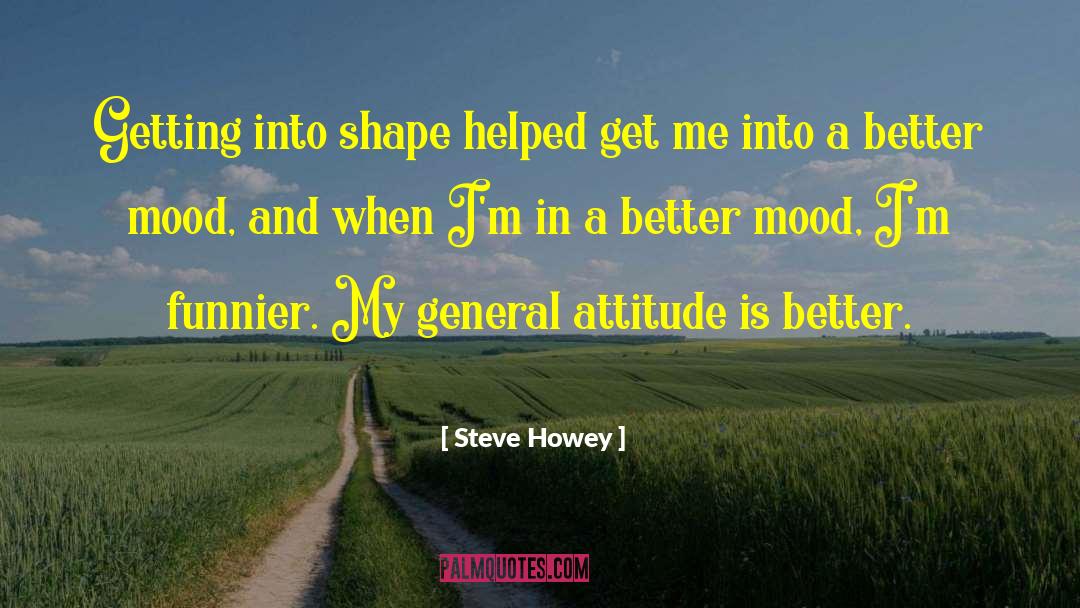 Steve Howey Quotes: Getting into shape helped get