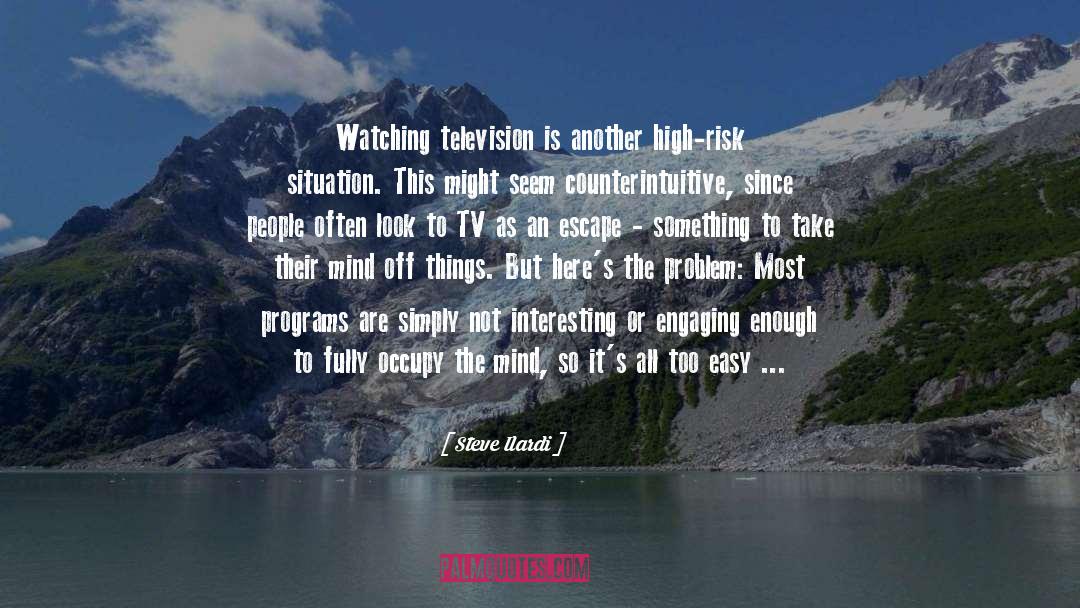 Steve Ilardi Quotes: Watching television is another high-risk